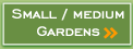 Small / Medium Gardens